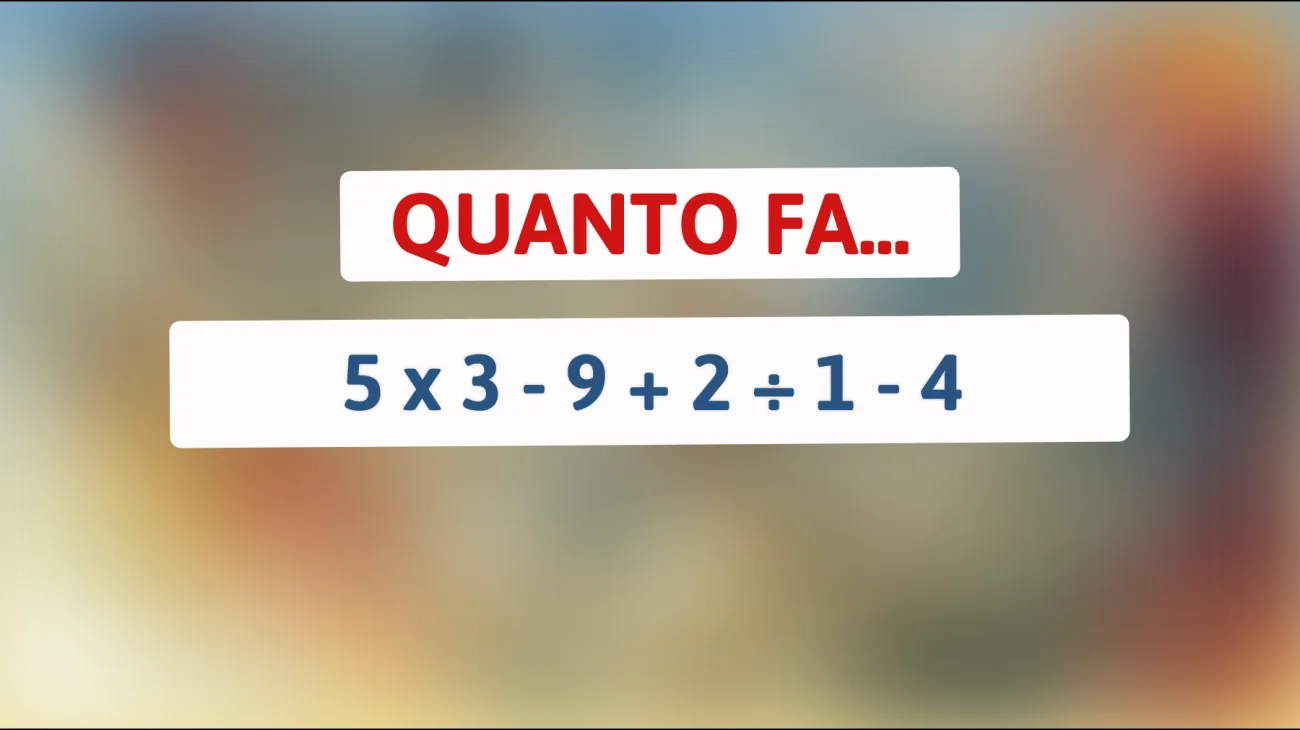 Scopri se sei un genio risolvendo questo rompicapo matematico che fa impazzire tutti! Hai il coraggio di provarci?"